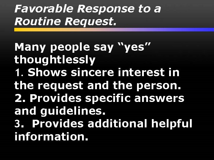 Favorable Response to a Routine Request. Many people say “yes” thoughtlessly 1. Shows sincere