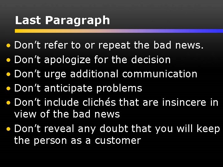 Last Paragraph • Don’t refer to or repeat the bad news. • Don’t apologize