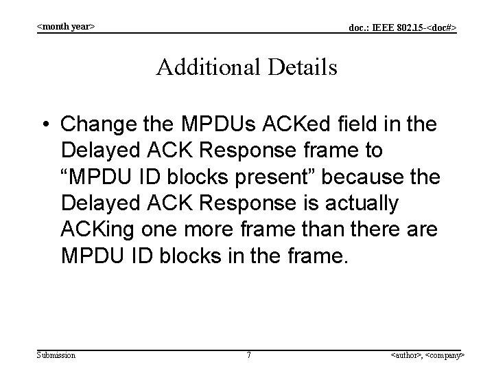 <month year> doc. : IEEE 802. 15 -<doc#> Additional Details • Change the MPDUs