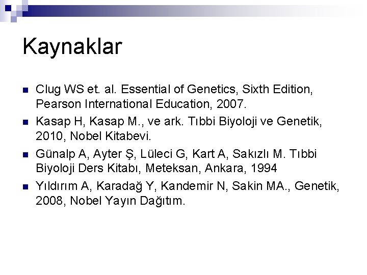 Kaynaklar n n Clug WS et. al. Essential of Genetics, Sixth Edition, Pearson International