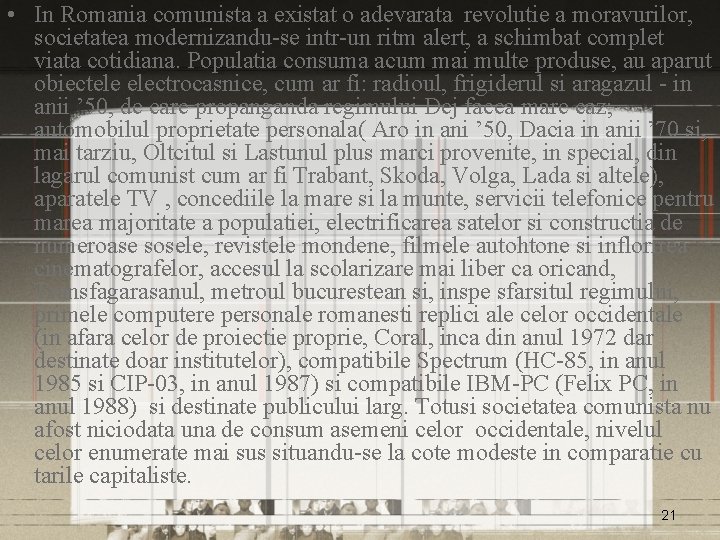  • In Romania comunista a existat o adevarata revolutie a moravurilor, societatea modernizandu-se