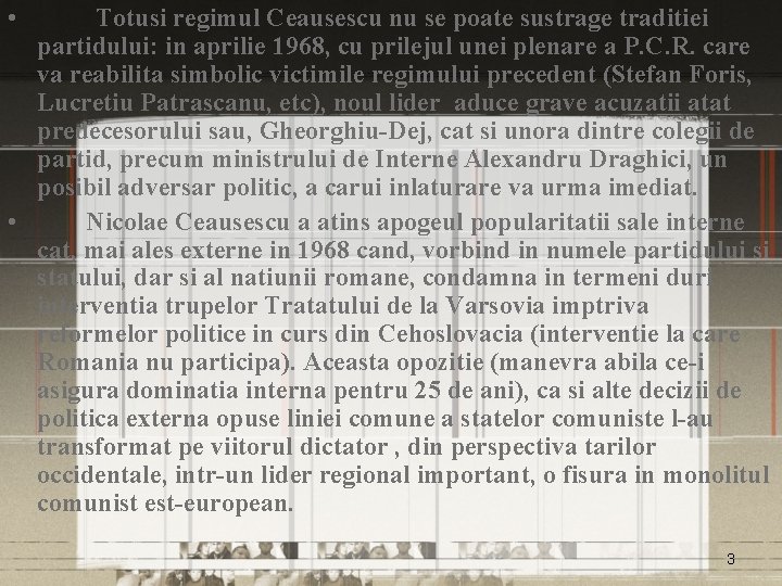  • Totusi regimul Ceausescu nu se poate sustrage traditiei partidului: in aprilie 1968,