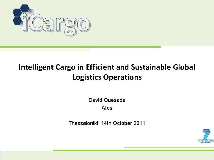 i. Cargo Intelligent Cargo in Efficient and Sustainable Global Logistics Operations David Quesada Atos