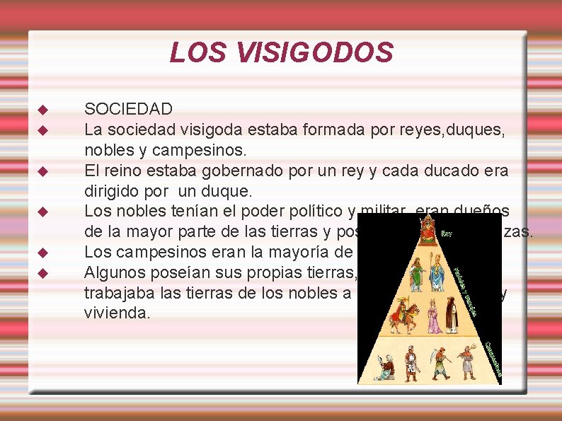 LOS VISIGODOS SOCIEDAD La sociedad visigoda estaba formada por reyes, duques, nobles y campesinos.