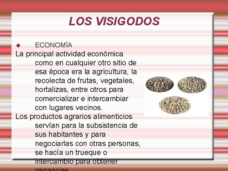 LOS VISIGODOS ECONOMÍA La principal actividad económica como en cualquier otro sitio de esa