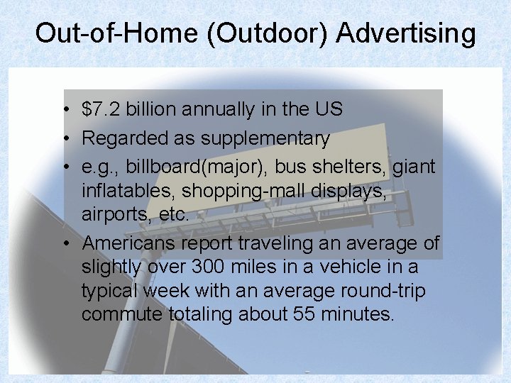 Out-of-Home (Outdoor) Advertising • $7. 2 billion annually in the US • Regarded as