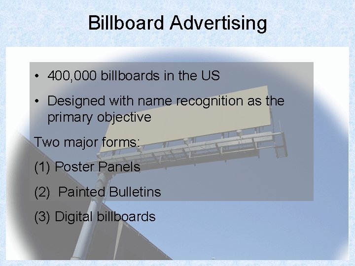 Billboard Advertising • 400, 000 billboards in the US • Designed with name recognition
