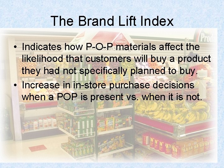 The Brand Lift Index • Indicates how P-O-P materials affect the likelihood that customers