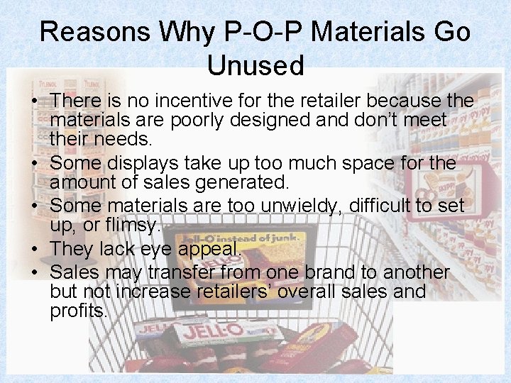 Reasons Why P-O-P Materials Go Unused • There is no incentive for the retailer