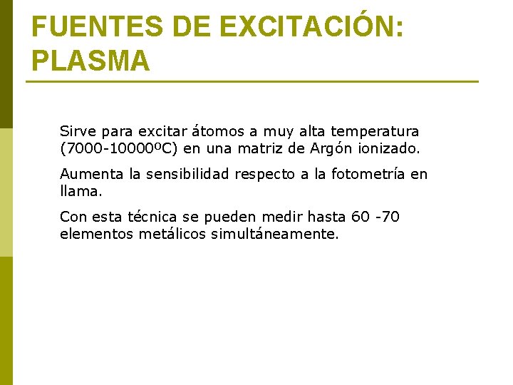 FUENTES DE EXCITACIÓN: PLASMA Sirve para excitar átomos a muy alta temperatura (7000 -10000ºC)