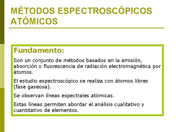 MÉTODOS ESPECTROSCÓPICOS ATÓMICOS Fundamento: Son un conjunto de métodos basados en la emisión, absorción