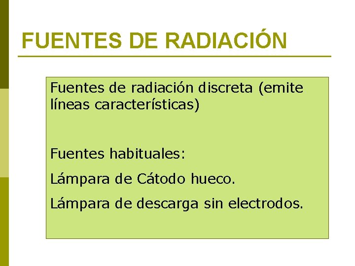 FUENTES DE RADIACIÓN Fuentes de radiación discreta (emite líneas características) Fuentes habituales: Lámpara de