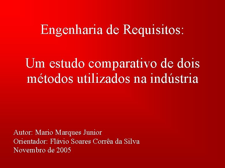 Engenharia de Requisitos: Um estudo comparativo de dois métodos utilizados na indústria Autor: Mario