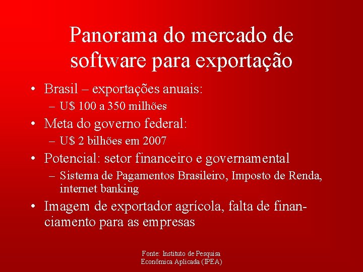 Panorama do mercado de software para exportação • Brasil – exportações anuais: – U$