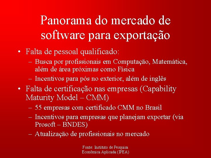 Panorama do mercado de software para exportação • Falta de pessoal qualificado: – Busca