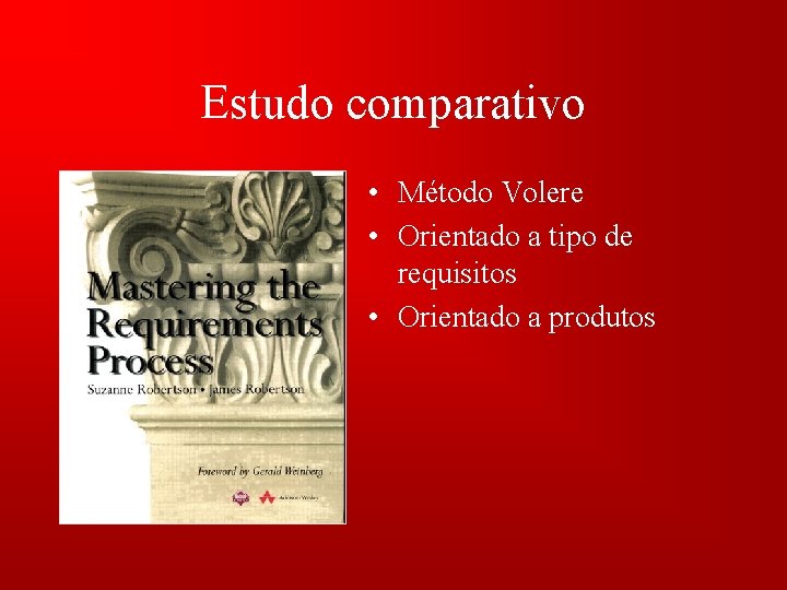 Estudo comparativo • Método Volere • Orientado a tipo de requisitos • Orientado a