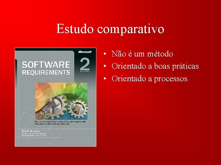 Estudo comparativo • Não é um método • Orientado a boas práticas • Orientado