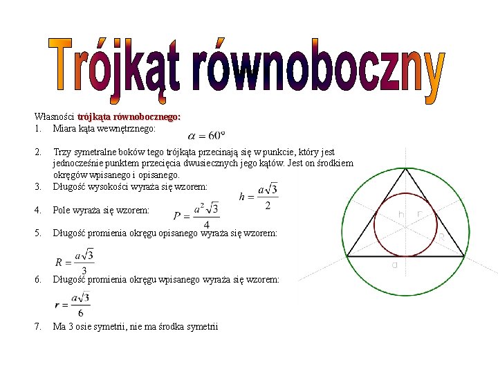 Własności trójkąta równobocznego: 1. Miara kąta wewnętrznego: 2. 3. Trzy symetralne boków tego trójkąta