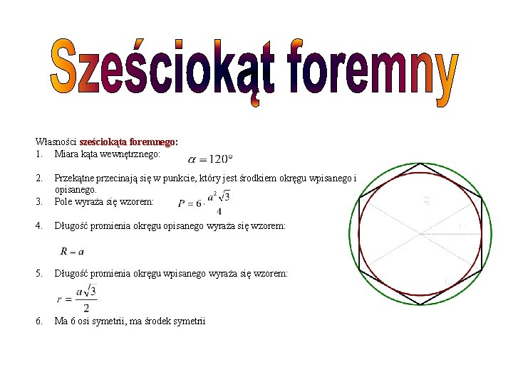 Własności sześciokąta foremnego: 1. Miara kąta wewnętrznego: 2. 3. Przekątne przecinają się w punkcie,