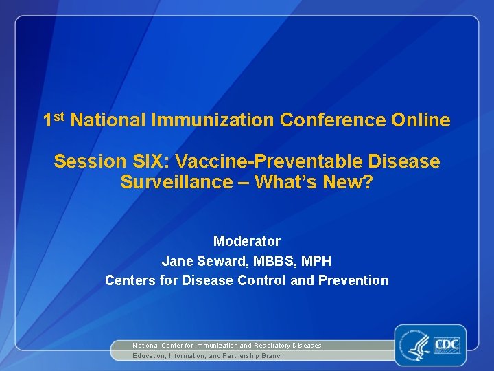 1 st National Immunization Conference Online Session SIX: Vaccine-Preventable Disease Surveillance – What’s New? 1 st National Immunization Conference Online Session SIX: Vaccine-Preventable Disease Surveillance – What’s New?