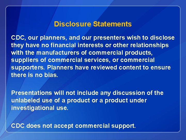 Disclosure Statements CDC, our planners, and our presenters wish to disclose they have no Disclosure Statements CDC, our planners, and our presenters wish to disclose they have no