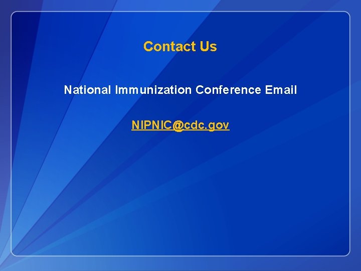 Contact Us National Immunization Conference Email NIPNIC@cdc. gov Contact Us National Immunization Conference Email NIPNIC@cdc. gov