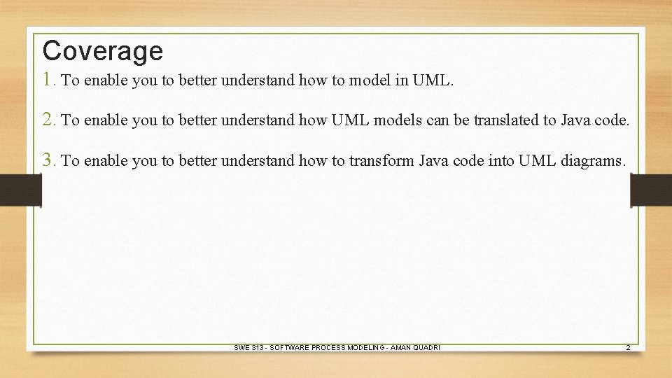 Coverage 1. To enable you to better understand how to model in UML. 2.