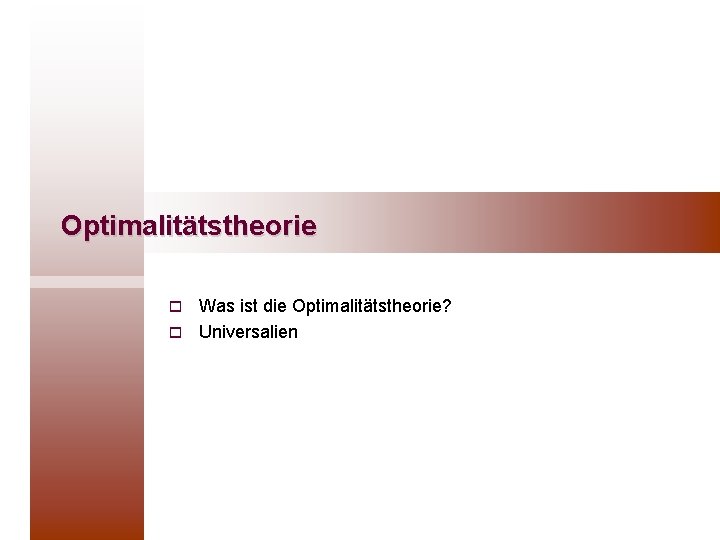 Optimalitätstheorie Was ist die Optimalitätstheorie? o Universalien o 