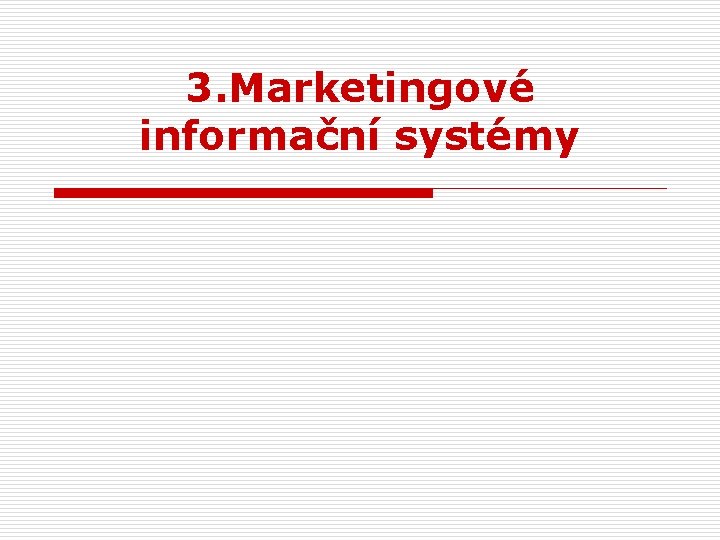3. Marketingové informační systémy 3. Marketingové informační systémy