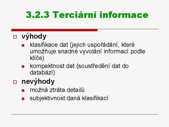 3. 2. 3 Terciární informace o výhody n n o klasifikace dat (jejich uspořádání,