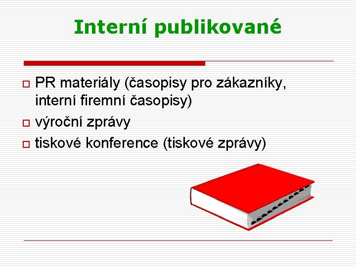 Interní publikované o o o PR materiály (časopisy pro zákazníky, interní firemní časopisy) výroční