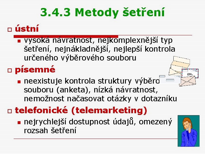 3. 4. 3 Metody šetření o ústní n o písemné n o vysoká návratnost,