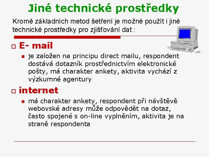 Jiné technické prostředky Kromě základních metod šetření je možné použít i jiné technické prostředky