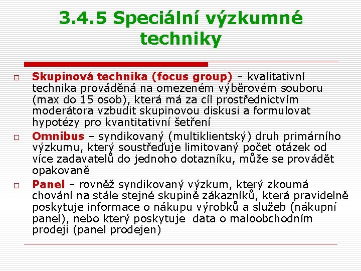 3. 4. 5 Speciální výzkumné techniky o o o Skupinová technika (focus group) –