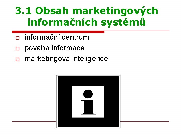 3. 1 Obsah marketingových informačních systémů o o o informační centrum povaha informace marketingová