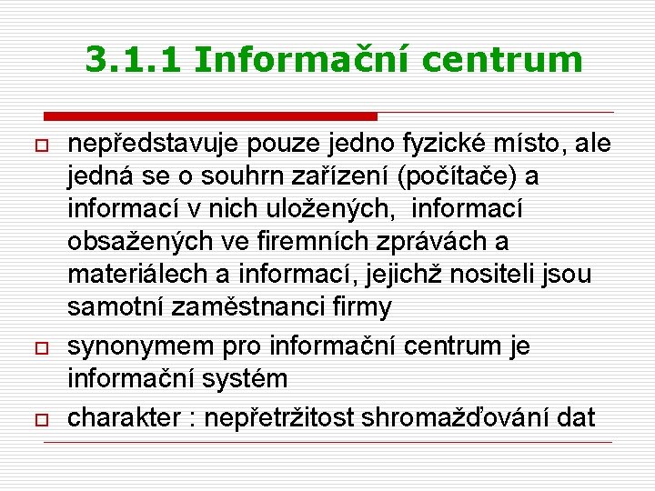 3. 1. 1 Informační centrum o o o nepředstavuje pouze jedno fyzické místo, ale