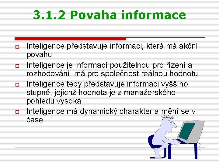 3. 1. 2 Povaha informace o o Inteligence představuje informaci, která má akční povahu