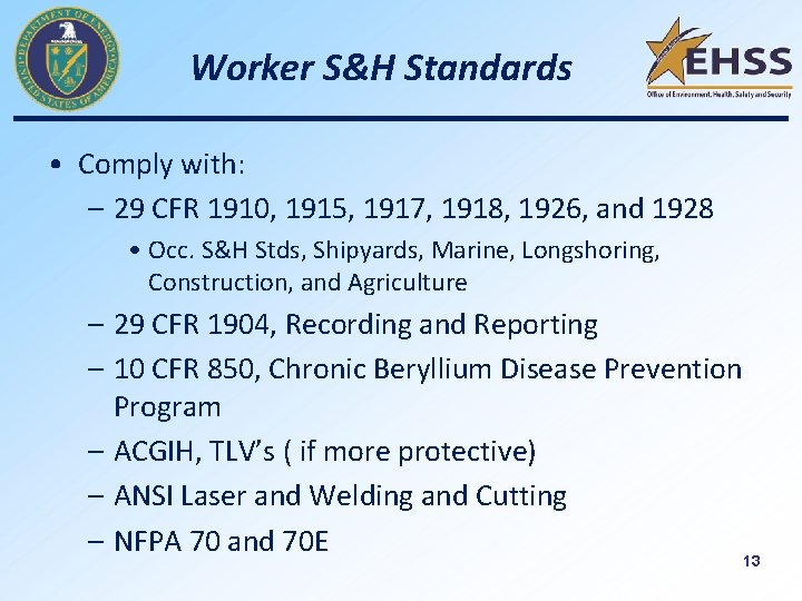 Worker S&H Standards • Comply with: – 29 CFR 1910, 1915, 1917, 1918, 1926,