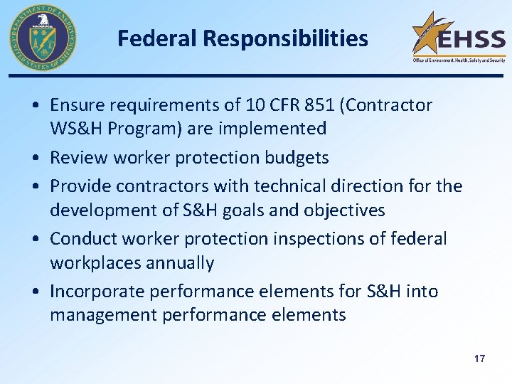 Federal Responsibilities • Ensure requirements of 10 CFR 851 (Contractor WS&H Program) are implemented