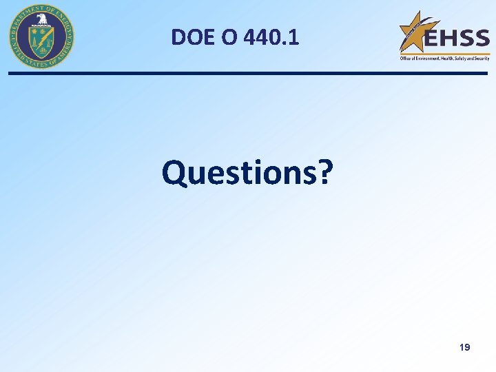 DOE O 440. 1 Questions? 19 