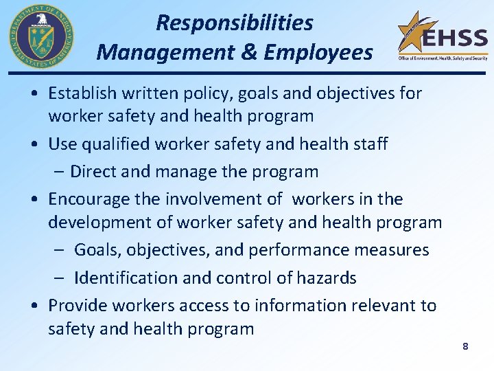 Responsibilities Management & Employees • Establish written policy, goals and objectives for worker safety