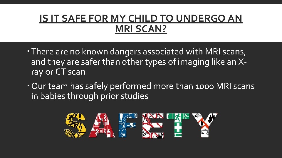 IS IT SAFE FOR MY CHILD TO UNDERGO AN MRI SCAN? There are no