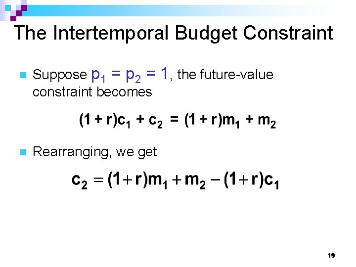 The Intertemporal Budget Constraint n n Suppose p 1 = p 2 = constraint