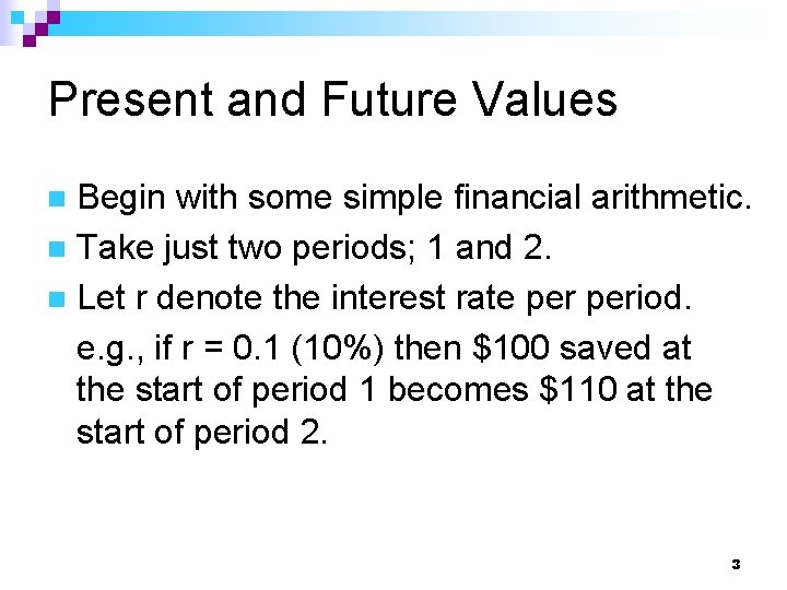 Present and Future Values Begin with some simple financial arithmetic. n Take just two