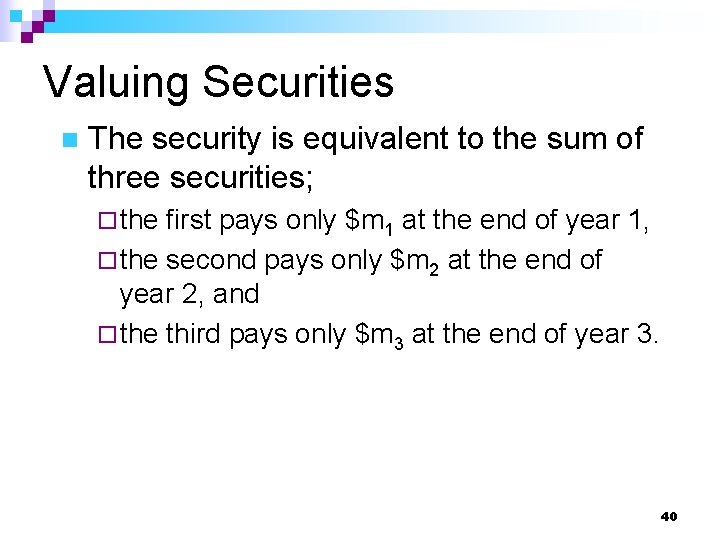 Valuing Securities n The security is equivalent to the sum of three securities; ¨