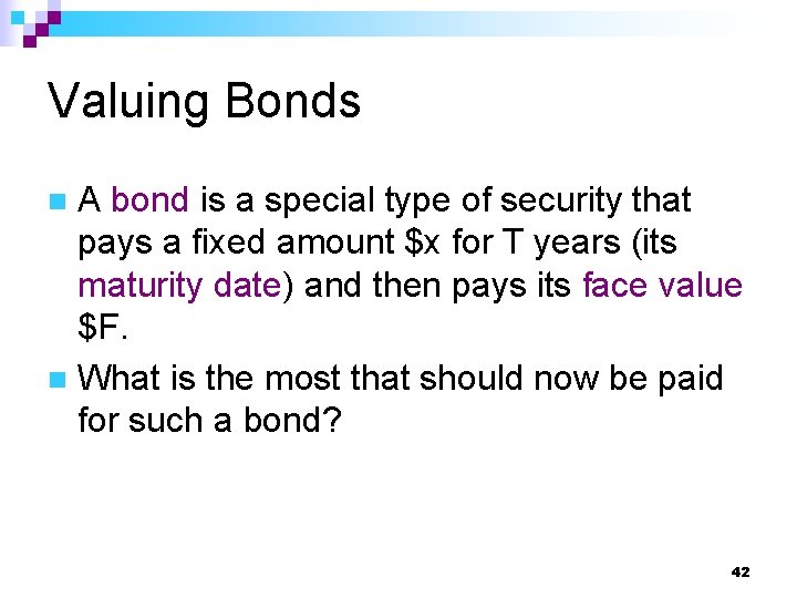 Valuing Bonds A bond is a special type of security that pays a fixed