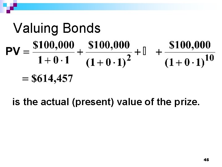 Valuing Bonds is the actual (present) value of the prize. 45 