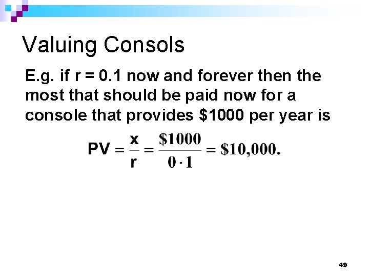 Valuing Consols E. g. if r = 0. 1 now and forever then the