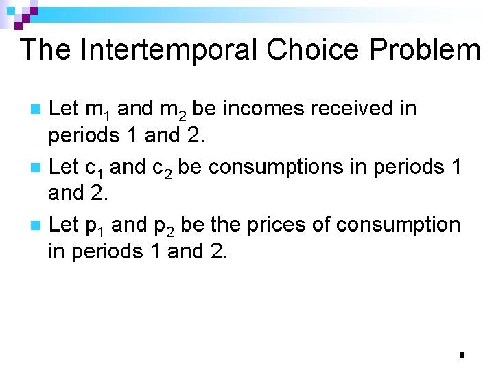 The Intertemporal Choice Problem Let m 1 and m 2 be incomes received in