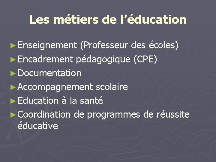 Les métiers de l’éducation ► Enseignement (Professeur des écoles) ► Encadrement pédagogique (CPE) ►